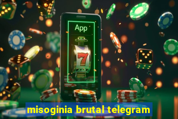 misoginia brutal telegram